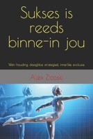 Sukses is reeds binne-in jou: Wen houding, daaglikse strategieë, innerlike evolusie (Afrikaans Edition) B0C9S7PH97 Book Cover