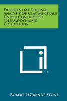 Differential Thermal Analysis of Clay Minerals Under Controlled Thermodynamic Conditions 1258588676 Book Cover
