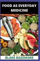 Food As Everyday Medicine: Reclaim Your Health With Nutrition Classics (Whole Foods). B098WHPZXW Book Cover