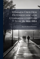 Stimmen Uber Den Osterreichischen Gymnasiallehrplan Vom 26. Mai 1884 1147970831 Book Cover