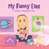 My Funny Ears: A Girl and Boy's Guide to Otoplasty - 2 Books in One! 1483575896 Book Cover