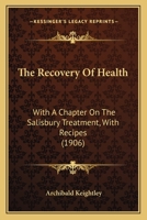 The Recovery of Health: With a Chapter on the Salisbury Treatment, With Recipes 1021980692 Book Cover