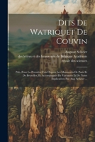 Dits De Watriquet De Couvin: Pub. Pour La Première Fois D'apres Les Manuscrits De Paris Et De Bruxelles, Et Accompagnés De Variantes Et De Notes Explicatives Par Aug. Scheler ... 1021628298 Book Cover