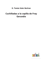 Cuchilladas � La Capilla de Fray Gerundio (Classic Reprint) 1141304511 Book Cover