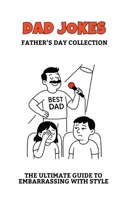 DAD JOKES: Father’s Day Collection – The Ultimate Guide to Embarrassing with Style B0FB422GK3 Book Cover