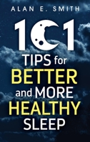 101 Tips for Better And More Healthy Sleep: Practical Advice for More Restful Nights 1615997172 Book Cover