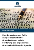 Eine Bewertung der Rolle zivilgesellschaftlicher Organisationen bei der Förderung der allgemeinen Grundschulbildung in Uganda (German Edition) 6630206118 Book Cover
