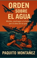 Orden Sobre el Agua: Misiles, náufragos y la batalla por el alma de un país (Spanish Edition) B0G6XVP778 Book Cover