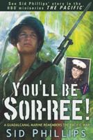 You'll Be Sor-ree!: A Guadalcanal Marine Remembers the Pacific War 0425246299 Book Cover