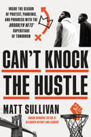 Can't Knock the Hustle: Inside Brooklyn's Season of Hope: How Basketball Helped Us Survive Power, Politics, and a Global Pandemic 0063036800 Book Cover