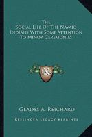 The Social Life Of The Navajo Indians With Some Attention To Minor Ceremonies 1162981733 Book Cover