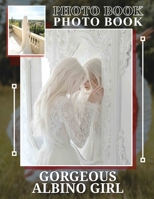Gorgeous Albino Girl Photo Book: Stunning Collection Featuring Unique Beauty Of An Albino Girl With 40 Vibrant Images B0DPT99KXX Book Cover