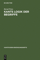 Kants Logik Der Begriffe: Die Begriffslehre Der Formalen Und Transzendentalen Logik Kants 3110189569 Book Cover
