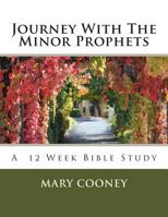 Journey With The Minor Prophets: A Bible Study 1497443067 Book Cover