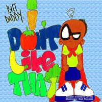 But Daddy...I Don't Like That 1365418030 Book Cover