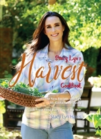 Stacy Lyn's Harvest Cookbook: Cook Fresh Food Every Day of the Year 0983879931 Book Cover