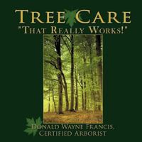 Tree Care: That Really Works! 1452058776 Book Cover