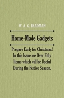 Home-Made Gadgets - Prepare Early for Christmas! In this Issue are Over Fifty Items which will be Useful During the Festive Season. 1528700643 Book Cover