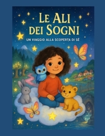 Le Ali dei Sogni: Una fiaba illustrata sull’autostima, il coraggio e la gestione delle emozioni per bambini dai 6 ai 10 anni. (Italian Edition) B0FDWTGDZT Book Cover