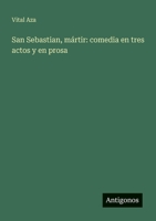 San Sebastian, mártir: comedia en tres actos y en prosa (Spanish Edition) 3563926719 Book Cover