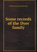 Some Records of the Dyer Family 5518529600 Book Cover