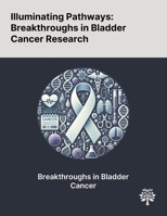 Illuminating Pathways: Breakthroughs in Bladder Cancer Research 1022903675 Book Cover
