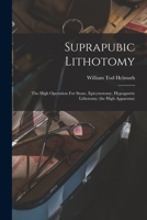 Suprapubic Lithotomy: The High Operation For Stone, Epicystotomy, Hypogastric Lithotomy (the High Apparatus) 1018821279 Book Cover