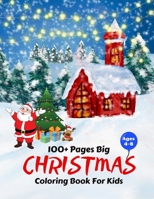 100 Pages Big Christmas Coloring Book For Kids Ages 4-8: My frist Big Christmas Coloring Book with Santa Claus, Christmas Trees, Reindeer, Snowman, and More! B08PKBK4K5 Book Cover