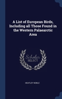 A List of European Birds, Including all Those Found in the Western Palaearctic Area 1340347407 Book Cover