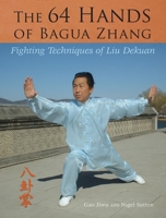 The 64 Hands of Bagua Zhang: Fighting Techniques of Liu Dekuan 1583942378 Book Cover