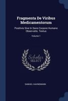 Fragmenta de Viribus Medicamentorum: Positivis Sive in Sano Corpore Humano Observatis. Textus; Volume 1 1377082830 Book Cover