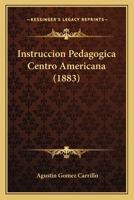 Instruccion Pedagogica Centro Americana (1883) 1274605768 Book Cover