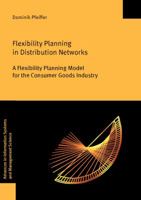 Flexibility Planning in Distribution Networks: A Flexibility Planning Model for the Consumer Goods Industry 3832540601 Book Cover