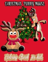 Christmas Funny Moose Coloring Book For Kids: Magical Coloring Book B08PQY8BN5 Book Cover