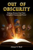 Out of Obscurity : Helping Women Find Their Kingdom Purpose and Power 1952668026 Book Cover