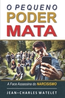 O Pequeno Poder Mata: A Face Assassina do Narcisismo (Portuguese Edition) B0DWSLK868 Book Cover