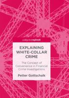 Explaining White-Collar Crime: The Concept of Convenience in Financial Crime Investigations 3319449850 Book Cover