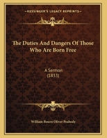 The Duties and Dangers of Those who are Born Free: A Sermon Preached at the Annual Election, January 1104488582 Book Cover