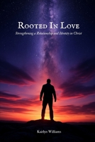 Rooted in Love: Strengthening a Relationship and Identity in Christ B0FD92HT45 Book Cover