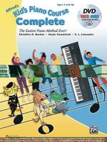 Alfred's Kid's Piano Course Complete: The Easiest Piano Method Ever!, Book, DVD & Online Audio & Video 147063306X Book Cover