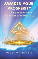 Awakened Prosperity: The Esoteric Path to Financial Mastery: A Practical 21-Day Guide to Transform Your Wealth Consciousness B0F25XL848 Book Cover