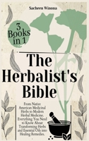 The Herbalist's Bible - 3 Books in 1: From Native American Medicinal Herbs to Modern Herbal Medicine. Everything You Need to Know About Transforming Herbs and Essential Oils into Healing Remedies. 1801938415 Book Cover