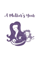 A Mother's Year: a 52-week notebook for mindful mothers 1713103869 Book Cover