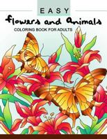 Easy Flowers and Animals Coloring book: An Adult coloring Book 1544948395 Book Cover