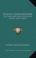 Kleine Lebensbilder: Aus Der Mappe Eines Deutshcen Arztes, Part 3 (1847) 1167523148 Book Cover