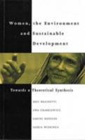 Women, the Environment and Sustainable Development: Towards a Theoretical Synthesis 1856491846 Book Cover