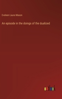 An episode in the doings of the dualized 3368938185 Book Cover