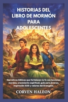 HISTORIAS DEL LIBRO DE MORMÓN PARA ADOLESCENTES: Narrativas bíblicas que fortalecen la fe con lecciones morales, crecimiento espiritual, guía para ... y valores del Evangelio. (Spanish Edition) B0GDYG5J4T Book Cover
