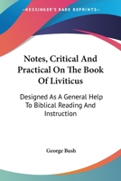 Notes, Critical and Practical, On the Book of Leviticus: Designed As a General Help to Biblical Reading and Instruction 1331801567 Book Cover