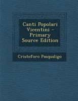 Canti Popolari Vicentini - Primary Source Edition 1294005588 Book Cover